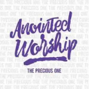 Anointed Worship - For the Precious One (feat. Jeremiah Sormin)